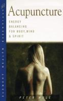 Acupuncture: Energy Balancing for Body, Mind and Spirit ("Health Essentials" Series) 1862040435 Book Cover