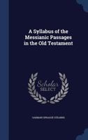 A Syllabus of the Messianic Passages in the Old Testament 1022150332 Book Cover