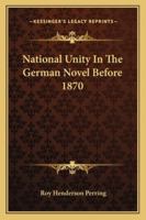 National Unity In The German Novel Before 1870 143264324X Book Cover
