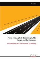 Cold Mix Asphalt Technology, Mix Design and Performance: Sustainable Road Construction Technology 9999316301 Book Cover