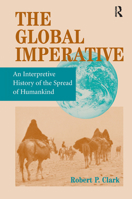 The Global Imperative: An Interpretive History of the Spread of Humankind 0367318520 Book Cover