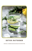 Detox-Ratgeber: Einfach, gesund und nachhaltig entgiften (German Edition) 3384353242 Book Cover