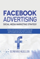 Facebook Advertising (Social Media Marketing Strategy): An Easy Guide for Optimizing Facebook Page and Facebook Advertising and to Create a Volume of New Customers and Income for Your Business 6158170100 Book Cover