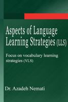 Aspects of Language Learning Strategies (LLS): Focus on vocabulary learning strategies 1490338535 Book Cover