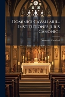 Dominici Cavallarii... Institutiones Juris Canonici: Quibus Vetus Et Nova Ecclesiae Disciplina Enarratur 1246158558 Book Cover