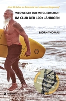 Wegweiser Zur Mitgliedschaft Im Club Der 100+ Jährigen: "Fast 40 Jahre an Potenzial zur Lebensverlängerung". Der ganzheitlicher Masterplan zur ... und vieles mehr. (German Edition) 3384309847 Book Cover