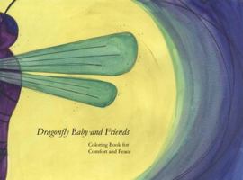 Dragonfly Baby and Friends Coloring Book: For Comfort and Peace B0GYFB9RFN Book Cover