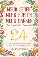 Mehr sehen, mehr fühlen, mehr danken – Dein Advent voller Dankbarkeit: Ein Adventskalender für mehr Dankbarkeit, Achtsamkeit und Lebensfreude – 24 ... die schönste Zeit des Jahres (German Edition) B0H6S4T6TC Book Cover