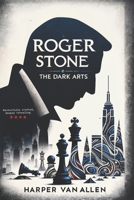 Roger Stone: The Dark Arts B0CRWQHJ16 Book Cover