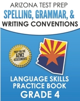 ARIZONA TEST PREP Spelling, Grammar, & Writing Conventions Grade 4: Language Skills Practice Book 1726857875 Book Cover