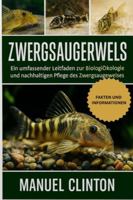 Zwergsaugerwels: Ein umfassender Leitfaden zur Biologie, Ökologie und nachhaltigen Pflege des Zwergsaugwelses B0G4F79LDP Book Cover