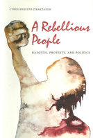 A Rebellious People: Basques, Protests, and Politics (Basque Series) 0874171733 Book Cover