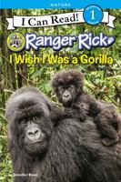 Ranger Rick: I Wish I Was a Gorilla 0062432109 Book Cover