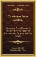 To Woman From Meslom: A Message From Meslom in the Life Beyond 1018893547 Book Cover