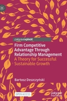 Firm Competitive Advantage Through Relationship Management: A Theory for Successful Sustainable Growth 3030673375 Book Cover