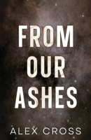From Our Ashes Alternate Cover: Book Two (Fire Between Us) 6280243427 Book Cover