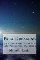 Para-Dreaming: An Otherworldly Window into Paranormal Dreaming 0991072359 Book Cover