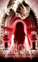 Belle Noir: Tales of Love and Magic 1492131377 Book Cover