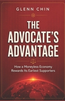 THE ADVOCATE'S ADVANTAGE: How a Moneyless Economy Rewards Its Earliest Supporters B0GRGHY8L8 Book Cover