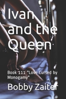 Ivan and the Queen: Book 111 "Love Cursed by Monogamy" B085RTSZDH Book Cover