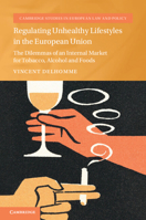 Regulating Unhealthy Lifestyles in the European Union: The Dilemmas of an Internal Market for Tobacco, Alcohol and Foods 1009746952 Book Cover