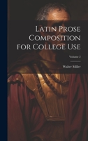 Latin Prose Composition for College Use; Volume 2 1377891771 Book Cover