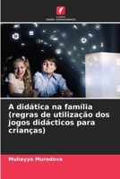 A didática na família(regras de utilização dos jogos didácticos para crianças) 620697278X Book Cover