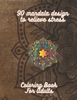 90 mandala design to relieve stress: coloring book for adults B08SGRQ685 Book Cover