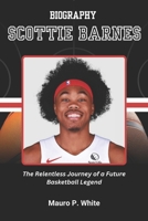 BIOGRAPHY OF SCOTTIE BARNES: The Relentless Journey of a Future Basketball Legend (Court Kings: The Stories Behind the Stars) B0F2ZXWNSC Book Cover