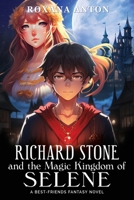 Richard Stone and the Magic Kingdom of Selene: A Best-Friends Fantasy Novel 1964744164 Book Cover