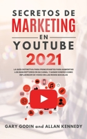 SECRETOS DE MARKETING EN YOUTUBE 2021 La Guía Definitiva Para Principiantes Para Aumentar Los Suscriptores En Su Canal y Ganar Dinero Como Influencer De Video En Las Redes Sociales 1914192427 Book Cover