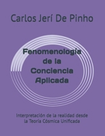 Fenomenología de la Conciencia Aplicada: Interpretación de la realidad desde la Teoría Cósmica Unificada (Spanish Edition) B0GWFCCTV4 Book Cover