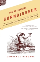 The Accidental Connoisseur: An Irreverent Journey Through the Wine World 0865476330 Book Cover