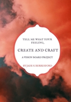 Tell me what your feeling, create and craft a vision board project. 1707166099 Book Cover