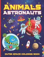 Animals Astronauts Outer Space Coloring Book: With Planets Rockets Spaceships Stars Great Gift for Kids Preschoolers Girls and Boys B08PJWJYCB Book Cover