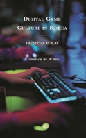 Digital Game Culture in Korea: The Social at Play 1793601410 Book Cover
