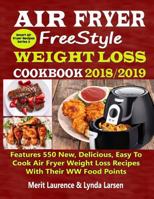 Air Fryer Freestyle Weight Loss Cookbook 2018/2019: Features 550 New, Delicious, Easy to Cook Air Fryer Weight Loss Recipes with Their WW Food Points 1790604915 Book Cover