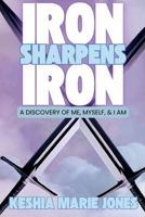 Iron Sharpens Iron: A Discovery of Me, Myself, & I AM B0DVLMWXPX Book Cover