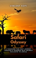 Safari Odyssey: A Thousand Fun-Fact Journey Through a Hundred Wild Animals Exclusive to Africa B0C87VL1H5 Book Cover