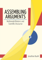 Assembling Arguments: Multimodal Rhetoric and Scientific Discourse 1611175615 Book Cover