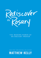Rediscover the Rosary: The Modern Power of an Ancient Prayer 1929266502 Book Cover