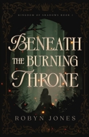 Beneath the Burning Throne: Kingdom of Shadows, Book One 1069616400 Book Cover