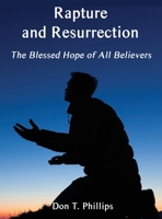 Rapture and Resurrection, the Blessed Hope of All Believers: The Glorious Appearing of our Lord and Savior Jesus Christ 1638680515 Book Cover