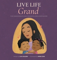 Live Life Grand: For Grandparents and Grandchildren Everywhere B0HHGKM7L6 Book Cover