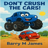 Don't Crush The Cars: An Interactive Truck Adventure (The Truck Helper Series) B0FFBH73Z3 Book Cover
