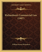 Richardson's Commercial Law: A Text-Book for Schools, Colleges and Private Reference 124009003X Book Cover