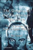 The Origins of the Eisenhower Doctrine: The US, Britain and Nasser's Egypt, 1953-57 (St. Antony's) 0312230850 Book Cover