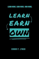 Learn Earn Own: Learn More. Earn More. Own More. 1806050994 Book Cover