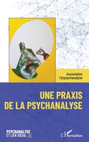 Une praxis de la psychanalyse (Psychanalyse Et Lien Social) 2343254168 Book Cover