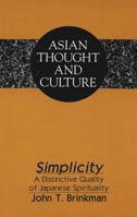 Simplicity: A Distinctive Quality of Japanese Spirituality (Asian Thought and Culture, Vol 23) 0820427268 Book Cover